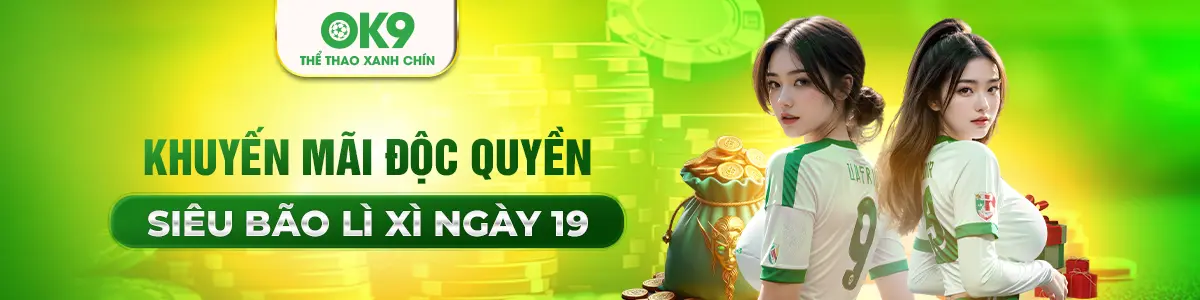 Khuyến mãi OK9 - Siêu bão lì xì ngày 19 hàng tháng