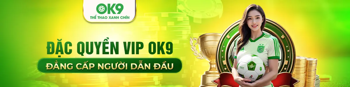 Khuyến mãi OK9 - Đặc quyền VIP